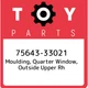 75643-33021 Toyota Moulding, quarter window, outside upper rh 7564333021, New Ge
